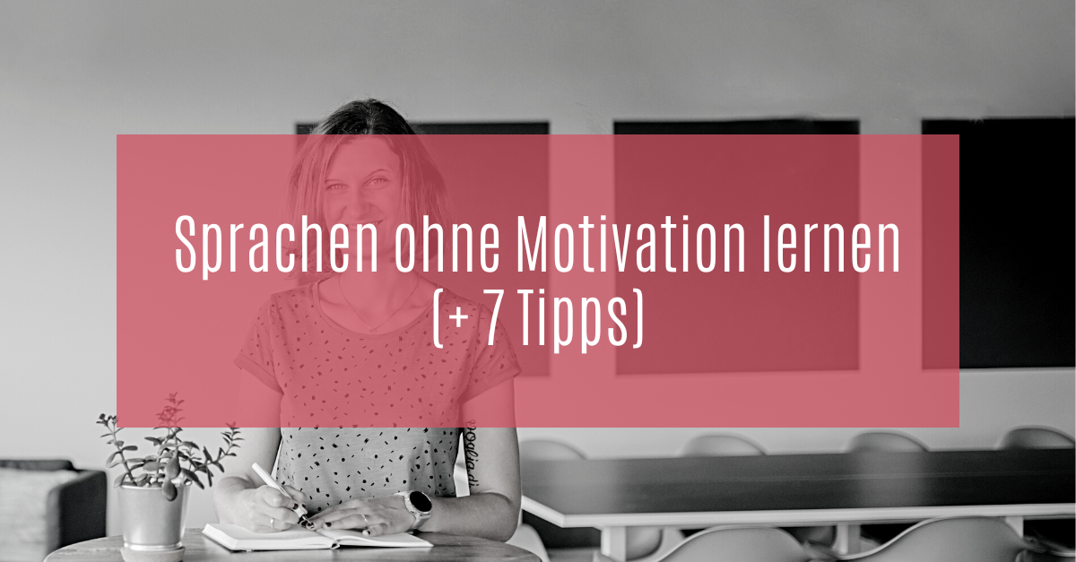 Sprachen ohne Motivation lernen (+ 7 Tipps)